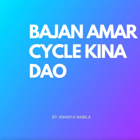 Bajan Amar Cycle Kina Dao | Boomplay Music