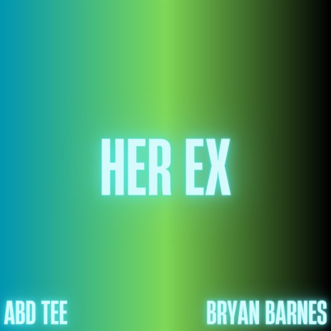 Her Ex ft. Bryan Barnes | Boomplay Music