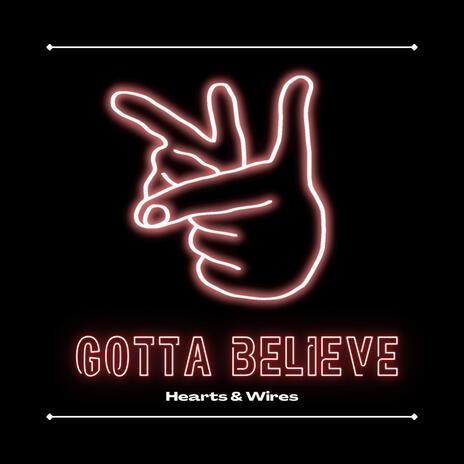 Gotta Believe | Boomplay Music