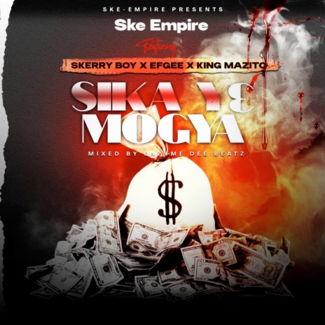 Sika Y3 Mogya ft. EFGEE X KING MAZITO, KING MAZITO, EFGEE & SKERRY BOY | Boomplay Music