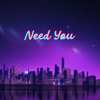 Need You