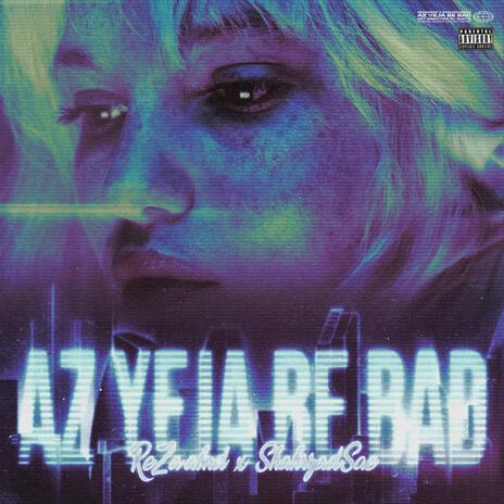 Az yeja be bad ft. shahrzadsaei | Boomplay Music