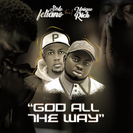 Solo Feliano God All The Way ft. Unique Rich | Boomplay Music