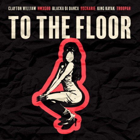 To The Floor ft. Clayton William, Blacka Di Danca, Suckarie, King Kayak & Troopah | Boomplay Music