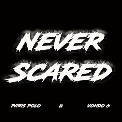 Never Scared ft. Vondo 6