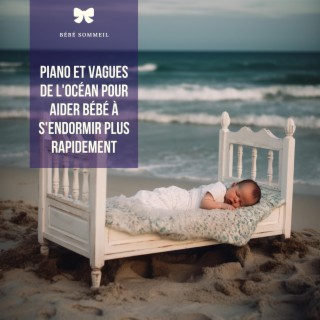 Piano et vagues de l'océan pour aider bébé à s'endormir plus rapidement