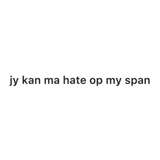 jy kan ma hate op my span