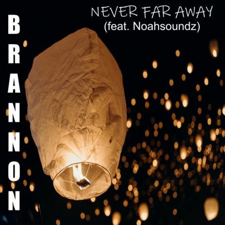 Never Far Away (feat. Noahsoundz) | Boomplay Music