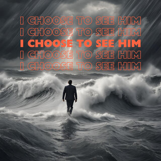 I Choose to See Him