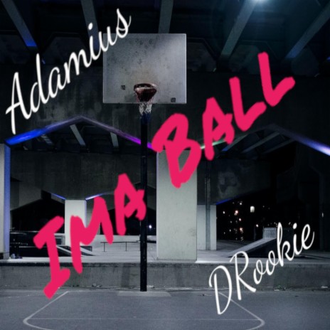 Ima Ball ft. DRookie | Boomplay Music