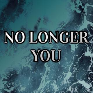 No Longer You