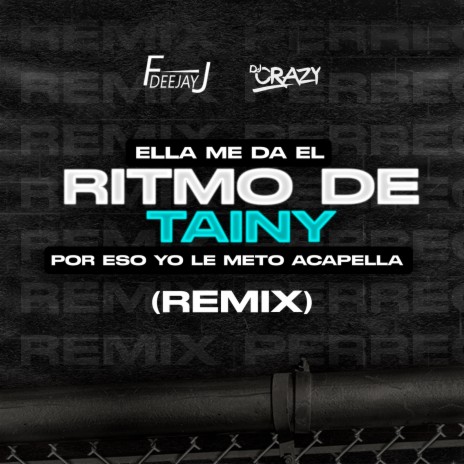 Ella Me da El Ritmo De Tainy, Por Eso Yo Le Meto Acapella (Remix) | Boomplay Music