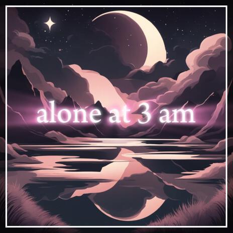 Alone At 3 AM | Boomplay Music