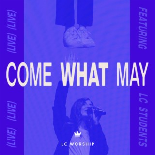 Come What May (Live) ft. LC Students lyrics | Boomplay Music