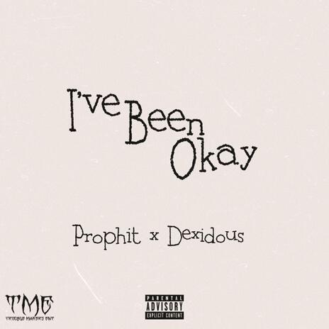 I've Been Okay ft. Dexidous | Boomplay Music