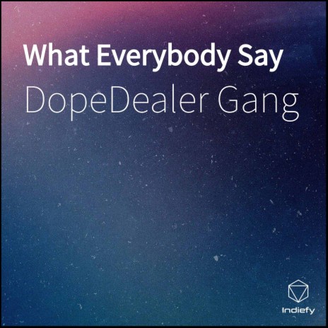 What Everybody Say | Boomplay Music