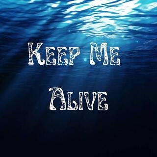 Keep Me Alive