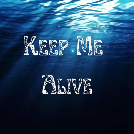 Keep Me Alive | Boomplay Music