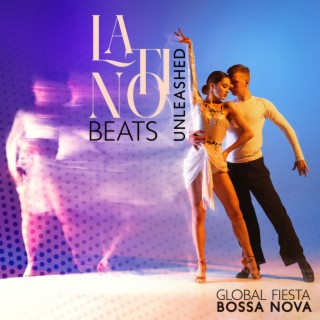 Latino Beats Unleashed: Global Fiesta Bossa Nova