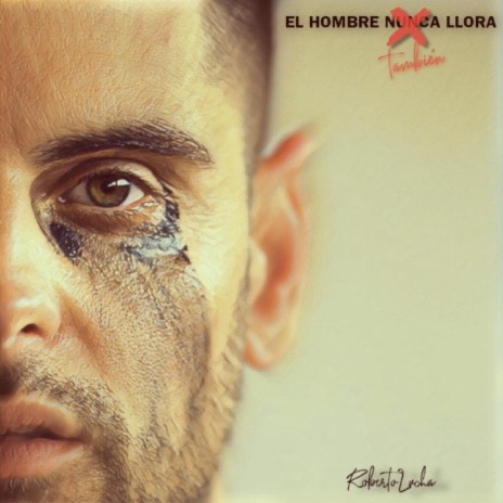 El Hombre También Llora | Boomplay Music