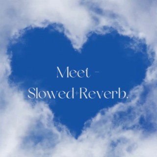 Meet - (Slowed+Reverb)