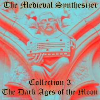 The Medieval Synthesizer: Collection 3 - The Dark Ages of the Moon