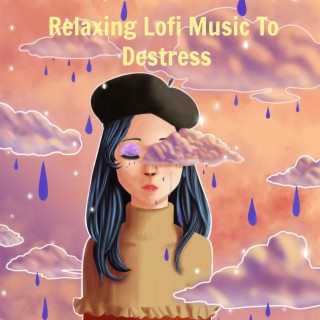 Relaxing Lofi Music To Destress