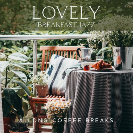 Lovely Breakfast Jazz & Long Coffee Breaks