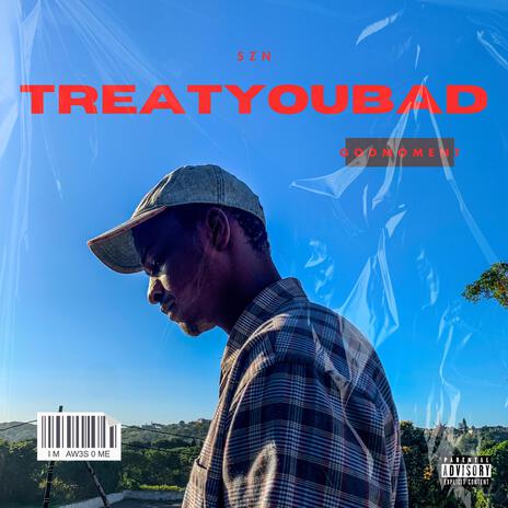 TREAT U BAD | Boomplay Music