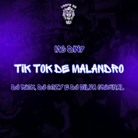 Tik Tok De Malandro ft. DJ RICK, DJ Cozy & DJ Silva Original | Boomplay Music