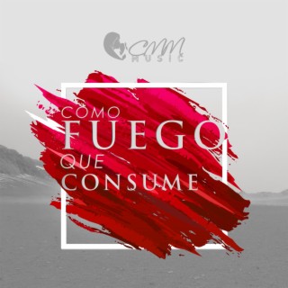 Como Fuego Que Consume