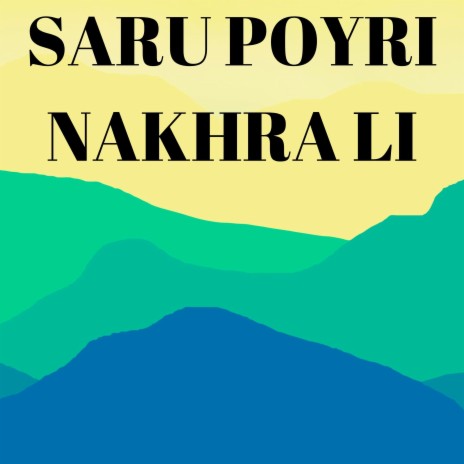 SARU POYRI NAKHRA LI | Boomplay Music