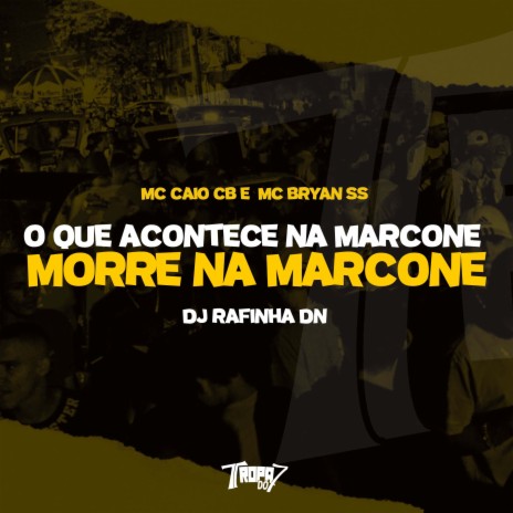 O Que Acontece na Marcone, Morre na Marcone ft. MC Bryan SS & DJ Rafinha DN | Boomplay Music