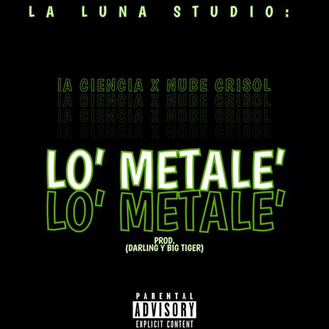 Lo´ Metale´ ft. La Ciencia & Nube Crisol 09 | Boomplay Music