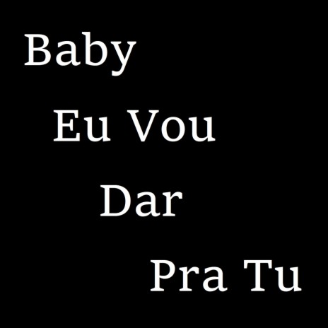 Baby Eu Vou Dar Pra Tu