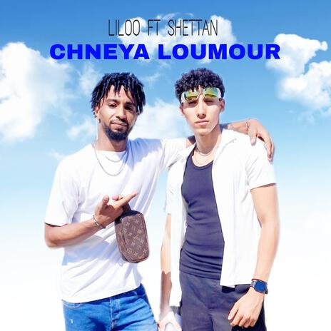 Chneya Loumour ft. Shettan | Boomplay Music