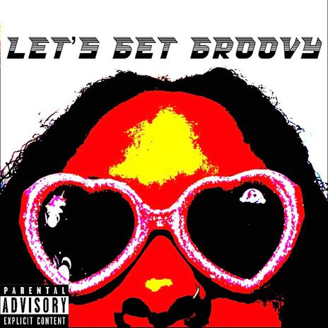 Lets Get Groovy | Boomplay Music