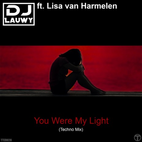 You Were My Light (Techno Mix) (feat. Lisa van Harmelen) | Boomplay Music
