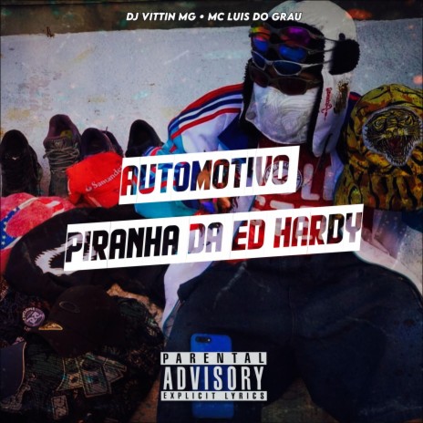 AUTOMOTIVO PIRANHA DA ED HARDY ft. DJ VITTIN MG & MC LUIS DO GRAU | Boomplay Music