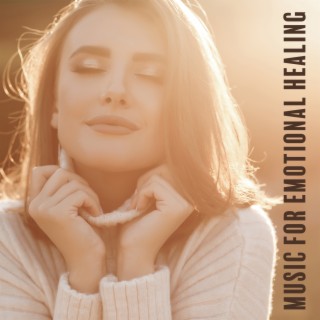 Music For Emotional Healing: New Age Relaxing Melodies For Positive Energy & Good Health