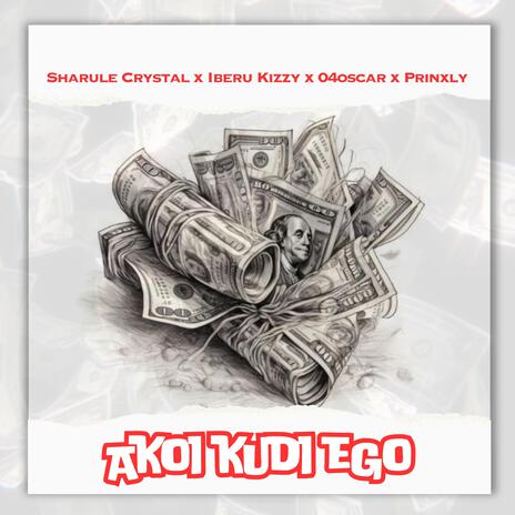 Akoi Kudi Ego ft. Sharule Crystal, 04oscar & Prinxly | Boomplay Music