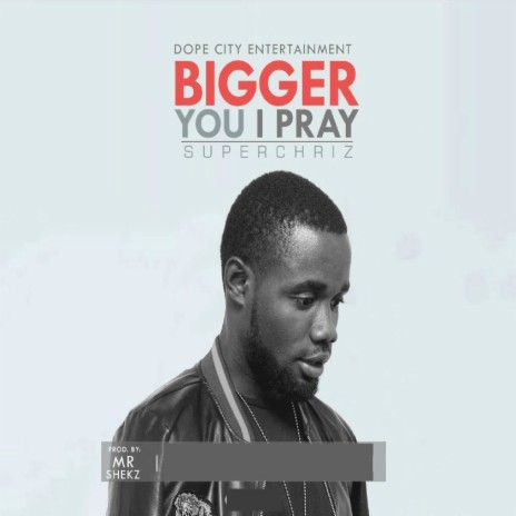 Bigger You I Pray | Boomplay Music