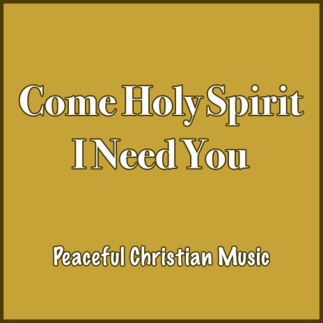 Come Holy Spirit I Need You | Boomplay Music