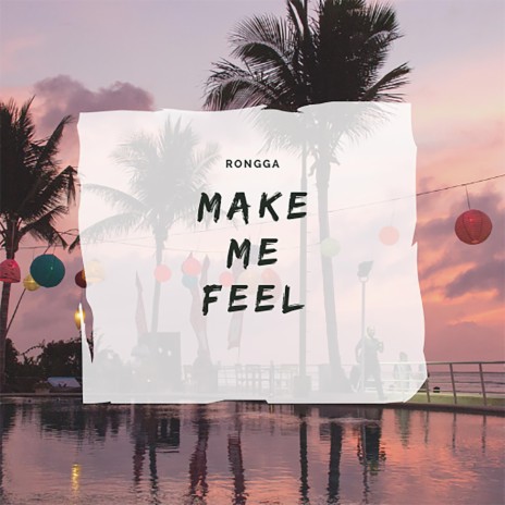 Make Me Feel | Boomplay Music