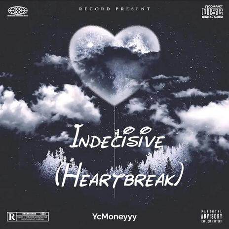 Indecisive (Heartbreak) | Boomplay Music