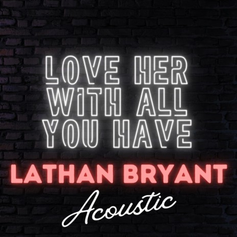 Love Her With All You Have (Acoustic Version) | Boomplay Music