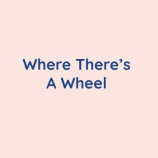 Where There's A Wheel