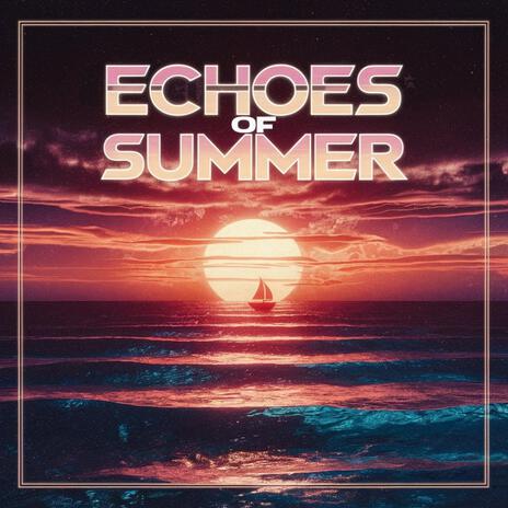 Echoes Of Summer ft. Neon Thunder & Synth 84