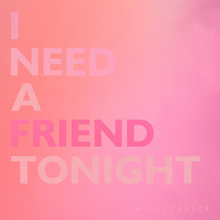 I Need A Friend Tonight