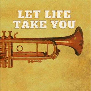 Let Life Take You